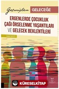 Geçmişten Geleceğe: Ergenlerde Çocukluk Çağı Örselenme Yaşantıları ve Gelecek Beklentileri