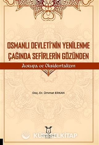 Osmanlı Devleti'nin Yenilenme Çağında Sefirlerin Gözünden Avrupa ve Oksidentalizm