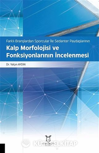 Farklı Branşlardan Sporcular İle Sedanter Paydaşlarının Kalp Morfolojisi ve Fonksiyonlarının İncelenmesi
