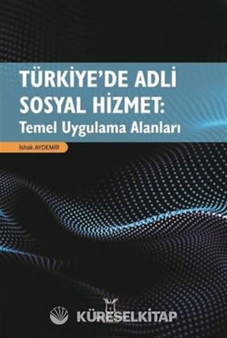 Türkiye'de Adli Sosyal Hizmet: Temel Uygulama Alanları