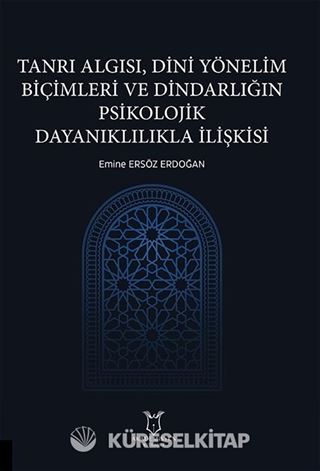 Tanrı Algısı, Dini Yönelim Biçimleri ve Dindarlığın Psikolojik Dayanıklılıkla İlişkisi