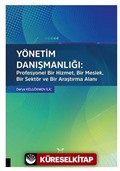 Yönetim Danışmanlığı: Profesyonel Bir Hizmet, Bir Meslek, Bir Sektör ve Bir Araştırma Alanı