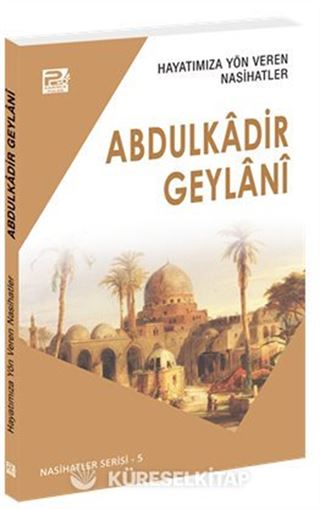 Hayatımıza Yön Veren Nasihatler / Abdulkadir Geylanî