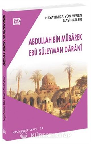 Hayatımıza Yön Veren Nasihatler / Abdullah Bin Mübarek - Ebû Süleyman Daranî