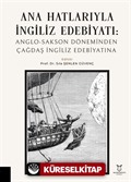 Ana Hatlarıyla İngiliz Edebiyatı: Anglo-Sakson Döneminden Çağdaş İngiliz Edebiyatına