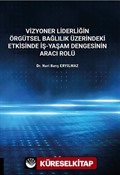 Vizyoner Liderliğin Örgütsel Bağlılık Üzerindeki Etkisinde İş-yaşam Dengesinin Aracı Rolü