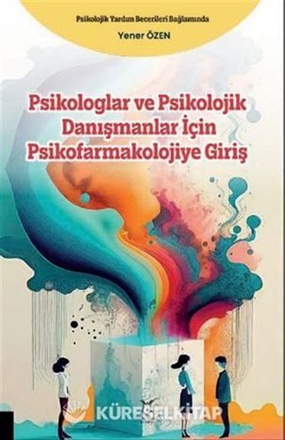 Psikologlar ve Psikolojik Danışmanlar için Psikofarmakolojiye Giriş