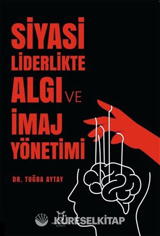 Siyasi Liderlikte Algı ve İmaj Yönetimi