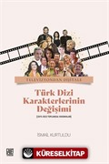 Televizyondan Dijitale Türk Dizi Karekterlerinin Değişimi (1974-2022 Toplumsal Yansımalar)