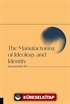 The Manufacturing of Ideology and Identity