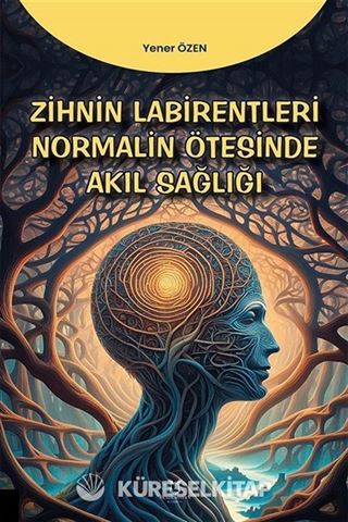 Zihin Labirentleri Normalin Ötesinde Akıl Sağlığı