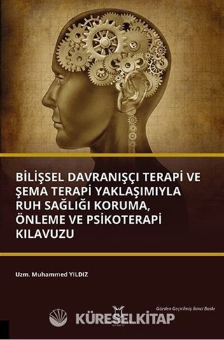 Bilişsel Davranışçı Terapi ve Şema Terapi Yaklaşımıyla Ruh Sağlığı Koruma, Önleme ve Psikoterapi Kılavuzu