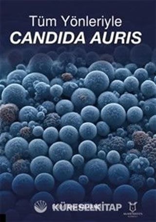 Tüm Yönleriyle Candida Auris