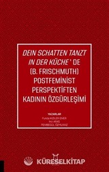 Deın Schatten Tanzt In Der Küche'de (B.Frıschmuth) Postfeminist Perspektiften Kadının Özgürleşimi