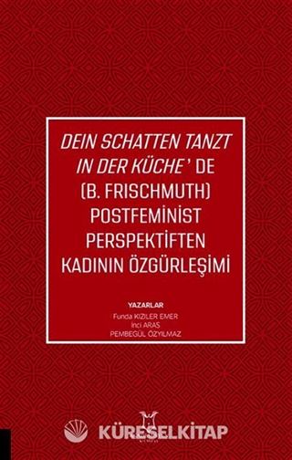 Deın Schatten Tanzt In Der Küche'de (B.Frıschmuth) Postfeminist Perspektiften Kadının Özgürleşimi