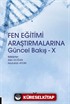 Fen Eğitimi Araştırmalarına Güncel Bakış - X
