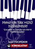 Piyano için Türk Müziği Düzenlemeleri 'Çocuklar ve Gençler için Dört El Piyano Parçaları'