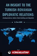 An Insight To The Turkish-Romanian Diplomatic Relations: (In)dependence, Nation-State Building and Migration