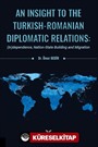 An Insight To The Turkish-Romanian Diplomatic Relations: (In)dependence, Nation-State Building and Migration