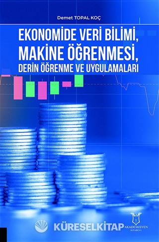Ekonomide Veri Bilimi, Makine Öğrenmesi, Derin Öğrenme ve Uygulamaları