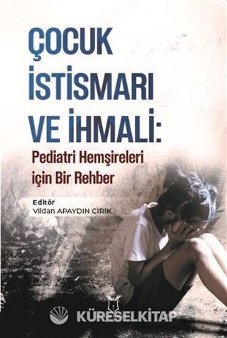 Çocuk İstismarı ve İhmali: Pediatri Hemşireleri için Bir Rehber