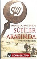 Sufiler Arasında / Asya ve Afrika'daki Sufiler ve Dervişler Arasında Geçen Dört Yılın Hikayesi