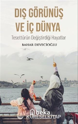 Dış Görünüş ve İç Dünya Tesettürün Değiştirdiği Hayatlar