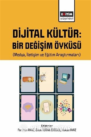 Dijital Kültür Bir Değişim Öyküsü (Medya, İletişim ve Eğitim Araştırmaları)