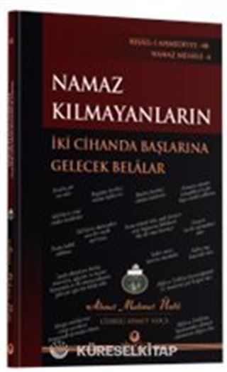 Namaz Kılmayanların İki Cihanda Başlarına Gelecek Belalar