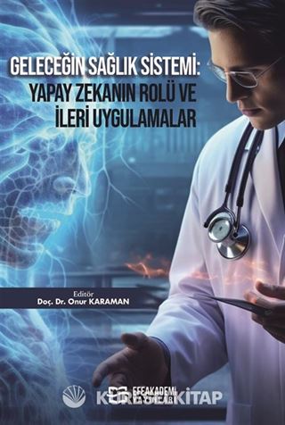 Geleceğin Sağlık Sistemi: Yapay Zekanın Rolü ve İleri Uygulamalar