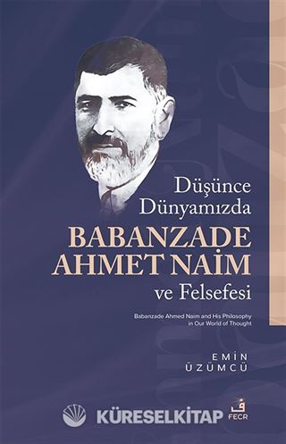 Düşünce Dünyamızda Babanzade Ahmed Naim ve Felsefesi