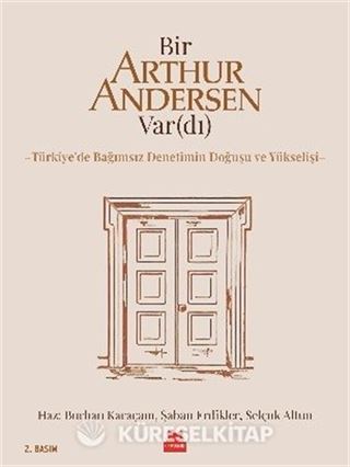 Bir Arthur Andersen Var(dı) Türkiye'de Bağımsız Denetimin Doğuşu ve Yükselişi