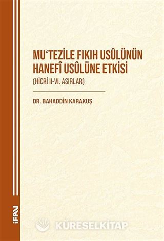 Mu'tezile Fıkıh Usûlünün Hanefî Usûlüne Etkisi (Hicri II-VI. Asırlar)