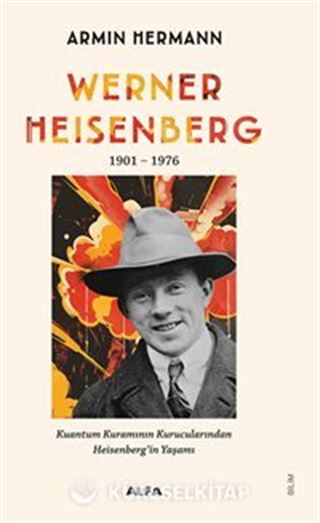 Werner Heısenberg 1901-1976 Kuantum Kuramının Kurucularından Heisenberg'in Yaşamı
