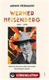 Werner Heısenberg 1901-1976 Kuantum Kuramının Kurucularından Heisenberg'in Yaşamı