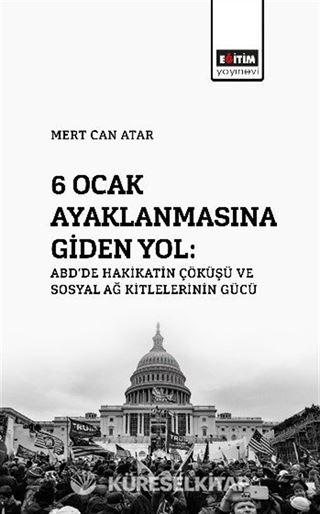 6 Ocak Ayaklanmasına Giden Yol: ABD'de Hakikatin Çöküşü Ve Sosyal Ağ Kitlelerinin Gücü