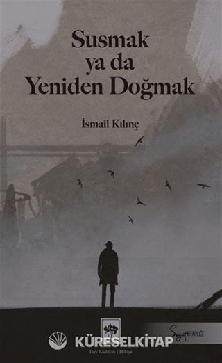 Susmak ya da Yeniden Doğmak