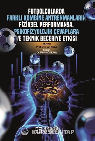 Futbolcularda Farklı Kombine Antrenmanların Fiziksel Performansa, Psikofizyolojik Cevaplara ve Teknik Beceriye Etkisi
