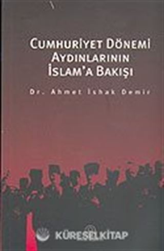 Cumhuriyet Dönemi Aydınlarının İslam'a Bakışı