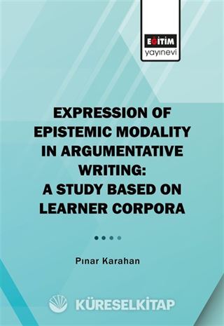 Expressıon Of Epıstemıc Modalıty In Argumentatıve Wrıtıng: A Study Based On Learner Corpora