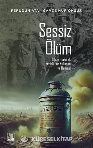 Sessiz Ölüm Cihan Harbinde Zehirli Gaz Kullanımı ve Osmanlı