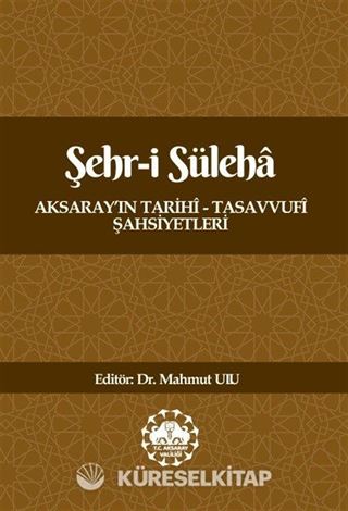 Şehr-i Süleha Aksaray'ın Tarihî - Tasavvufî Şahsiyetleri