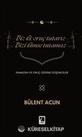 Biz Ki: Oruç Tutarız Bizi Kimse Tutamaz