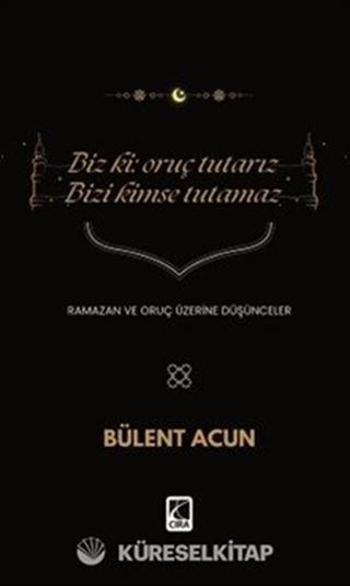 Biz Ki: Oruç Tutarız Bizi Kimse Tutamaz