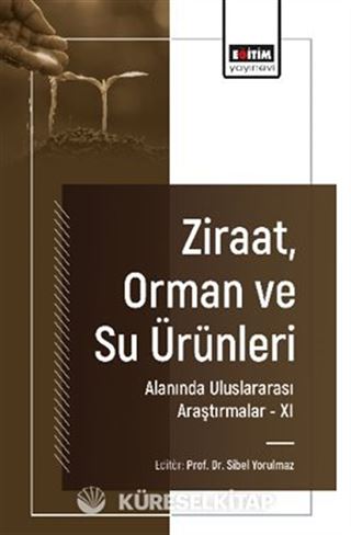 Ziraat, Orman ve Su Ürünleri Alanında Uluslararası Araştırmalar -XI