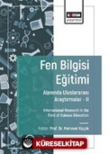 Fen Bilgisi Eğitimi Alanında Uluslararası Araştırmalar -II / International Research in the Field of Science Education