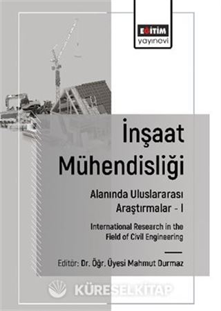 İnşaat Mühendisliği Alanında Uluslararası Araştırmalar I / International Research in the Field of Civil Engineering