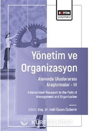 Yönetim ve Organizasyon Alanında Uluslararası Araştırmalar III / International Research in the Field of Management and Organization