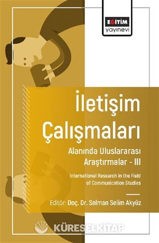 İletişim Çalışmaları Alanında Uluslararası Araştırmalar III / International Research in the Field of Communication Studies