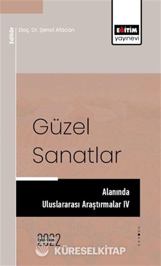 Güzel Sanatlar Alanında Uluslararası Araştırmalar IV